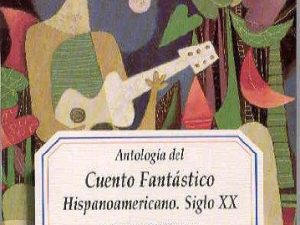 Antología del Cuento Fantástico Hispanoamericano. Siglo XX