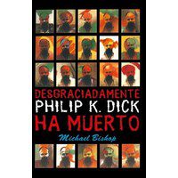 Desgraciadamente Philip K. Dick ha muerto