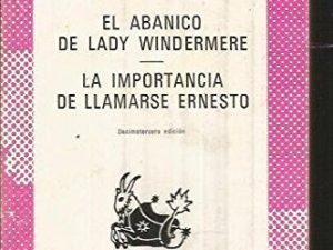 El abanico de Lady Windermere / La importancia de llamarse Ernesto