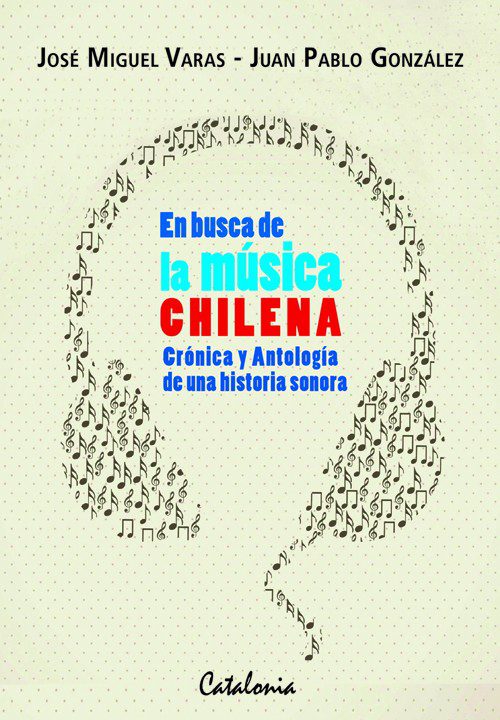 En busca de la Música Chilena. Crónica y antología de una historia sonora