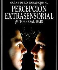 Percepción extrasensorial ¿Mito o realidad?